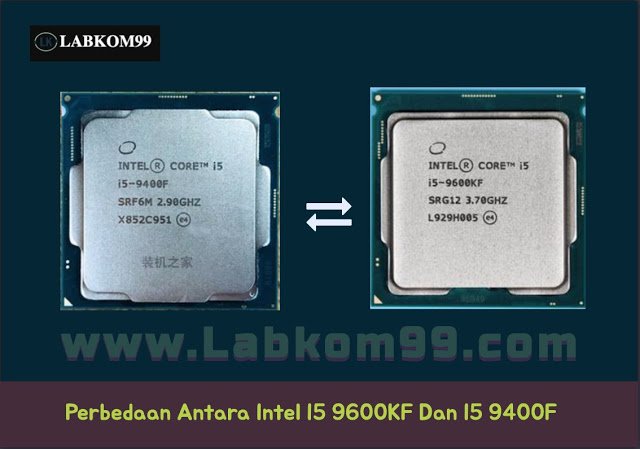 Perbedaan Antara Prosesor Intel i5 9400F Dan i5 9600KF