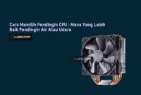 Cara Memilih Pendingin CPU Mana Yang Lebih Baik Pendingin Air Atau Udara