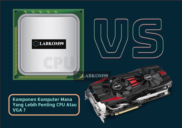 Komponen Komputer Mana Yang Lebih Penting CPU Atau VGA ?