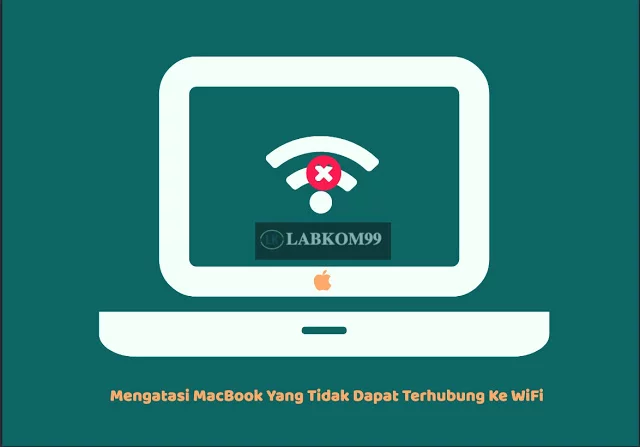 Mengatasi MacBook Yang Tidak Dapat Terhubung Ke WiFi