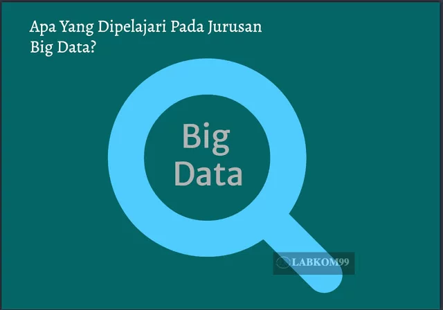 Apa Yang Dipelajari Pada Jurusan Big Data Apa Yang Dipelajari Pada Jurusan Big Data?