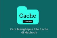 Cara Menghapus File Cache di Macbook Biar Lemot Menghilang