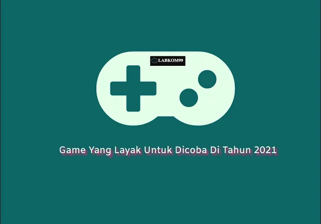 Game Yang Layak Untuk Dicoba Di Tahun 2021 Game Tahun 2021 Yang Layak Untuk Dicoba Di Buruan Install