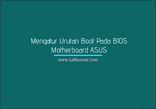 Mengatur Urutan Boot Pada BIOS Motherboard ASUS