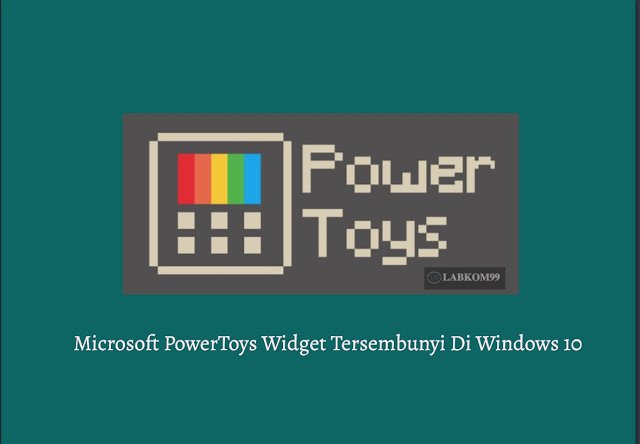 Microsoft PowerToys Widget Tersembunyi Di Windows 10