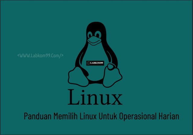 Panduan Memilih Linux Untuk Operasional Harian
