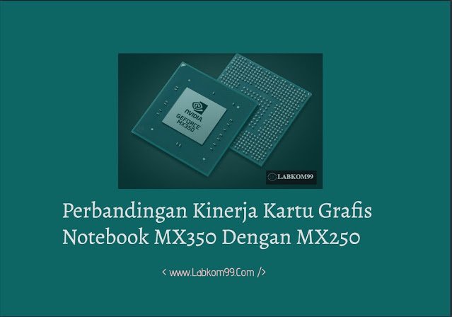 Perbandingan Kinerja Kartu Grafis Notebook MX350 Dan MX250