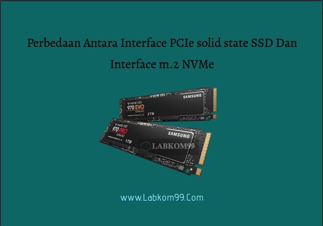Perbedaan Antara Interface PCIe solid state SSD Dan Interface m.2 NVMe