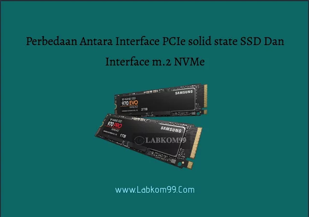 Perbedaan Antara Interface PCIe solid state SSD Dan Interface m.2 NVMe Perbedaan Antara Interface PCIe solid state SSD Dan Interface m.2 NVMe