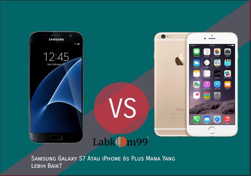 Samsung Galaxy S7 Atau iPhone 6s Plus Mana Yang Lebih Baik?