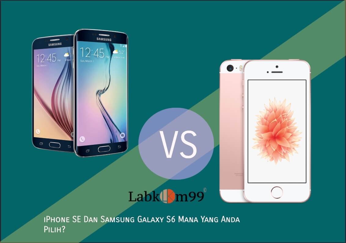 iPhone SE Dan Samsung Galaxy S6 Mana Yang Anda Pilih?