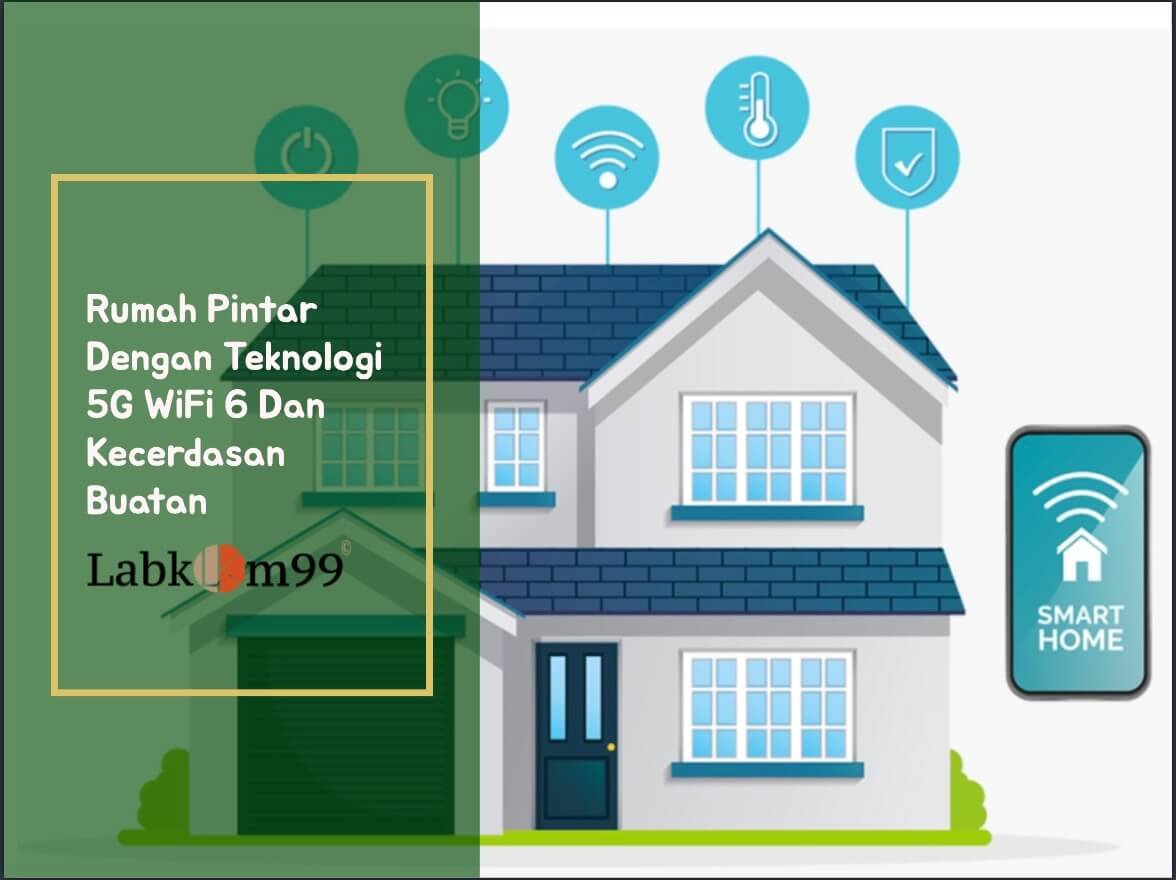 Rumah Pintar Dengan Teknologi 5G WiFi 6 Dan Kecerdasan Buatan