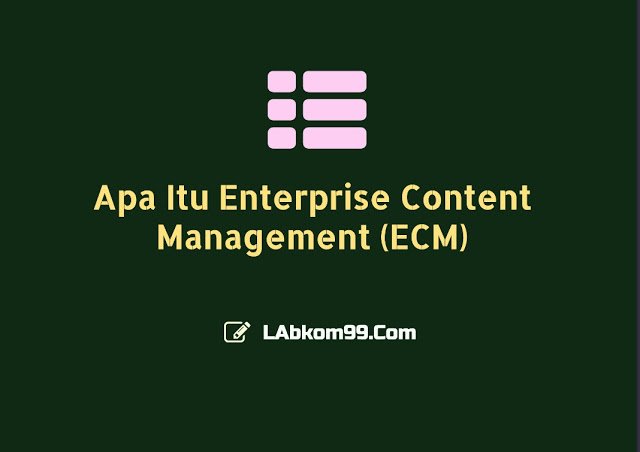 Apa Itu Enterprise Content Management (ECM)