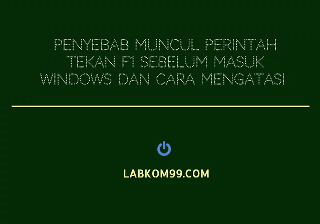 Penyebab Muncul Perintah Tekan F1 Sebelum Masuk Windows Dan Cara Mengatasi