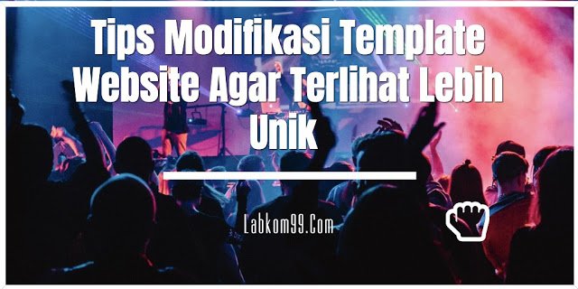 Tips Modifikasi Template Website Agar Terlihat Lebih Unik