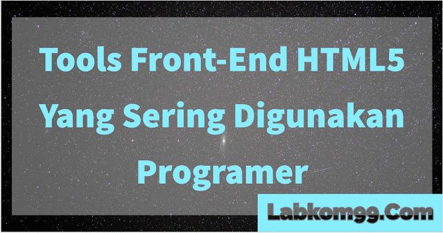 Tools Front End HTML5 Yang Sering Digunakan Programer