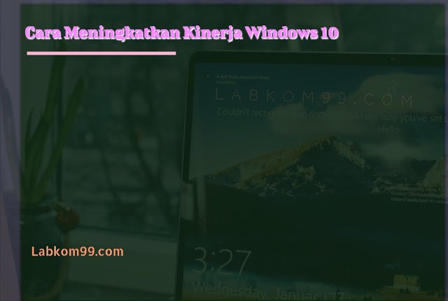 Cara Meningkatkan Kinerja Windows 10 Biar Makin Ngebut