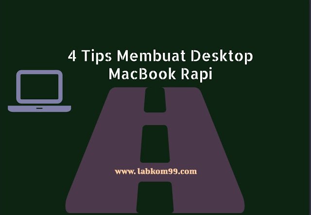 4 Tips Membuat Desktop MacBook Rapi Makin Betah Dipandang Tiap Hari