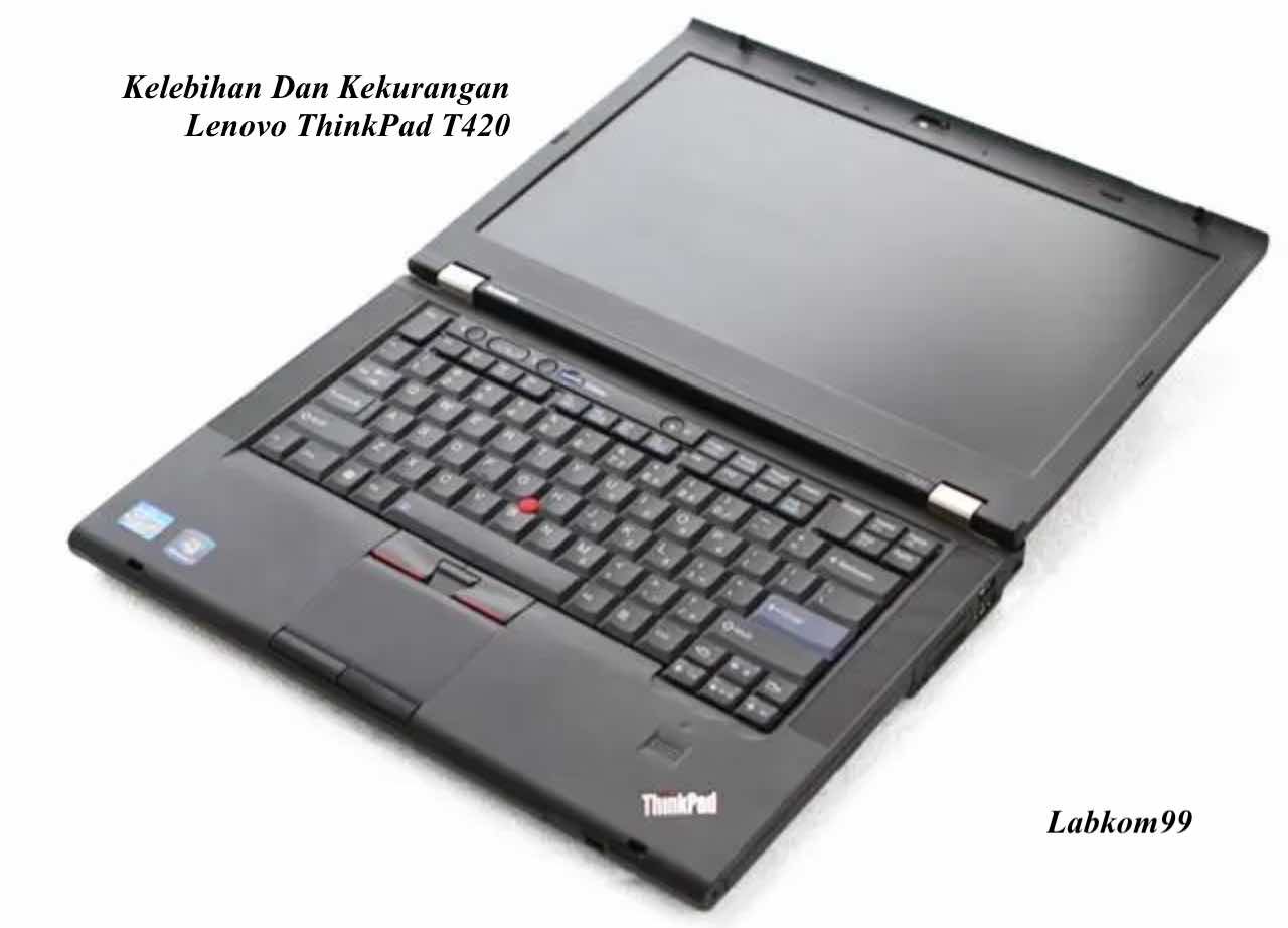 Kelebihan Dan Kekurangan Lenovo ThinkPad T420