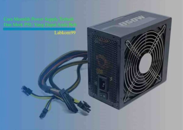 Merk Power Supply Terbaik Dan Cara Memilih Psu Komputer