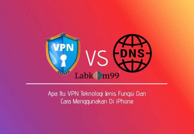 Apa Itu VPN Teknologi Jenis Fungsi Dan Cara Menggunakan