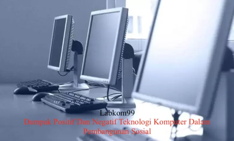Dampak Positif Dan Negatif Teknologi Komputer Dalam Pembangunan Sosial