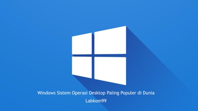 Windows Sistem Operasi Desktop Paling Populer di Dunia