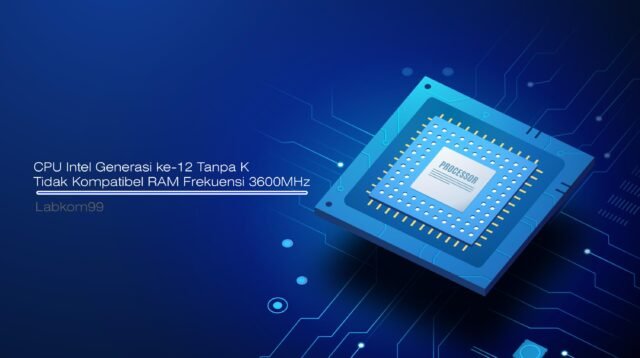 CPU Intel Generasi ke-12 Tanpa K Tidak Kompatibel RAM Frekuensi 3600MHz